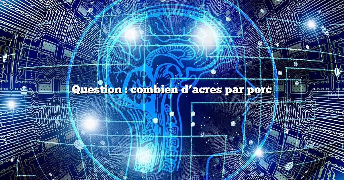 Question : combien d’acres par porc